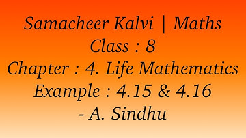 8th Maths Samacheer | Chapter 4 | Life Mathematics | Example 4.15 & 4.16