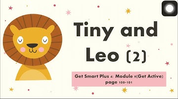 Get Smart Plus 4: Module 9 (Get Active) Tiny and Leo 2 (page 100-101)