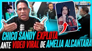 CHICO SANDY EXPLOTA ANTE VIDEO DESHONROSO Y VIRAL DE AMELIA ALCANTARA