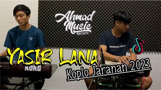 Yasir Lana Versi Koplo Jaranan Religi 2023 Ahmad Music Spesial Rahmadhan