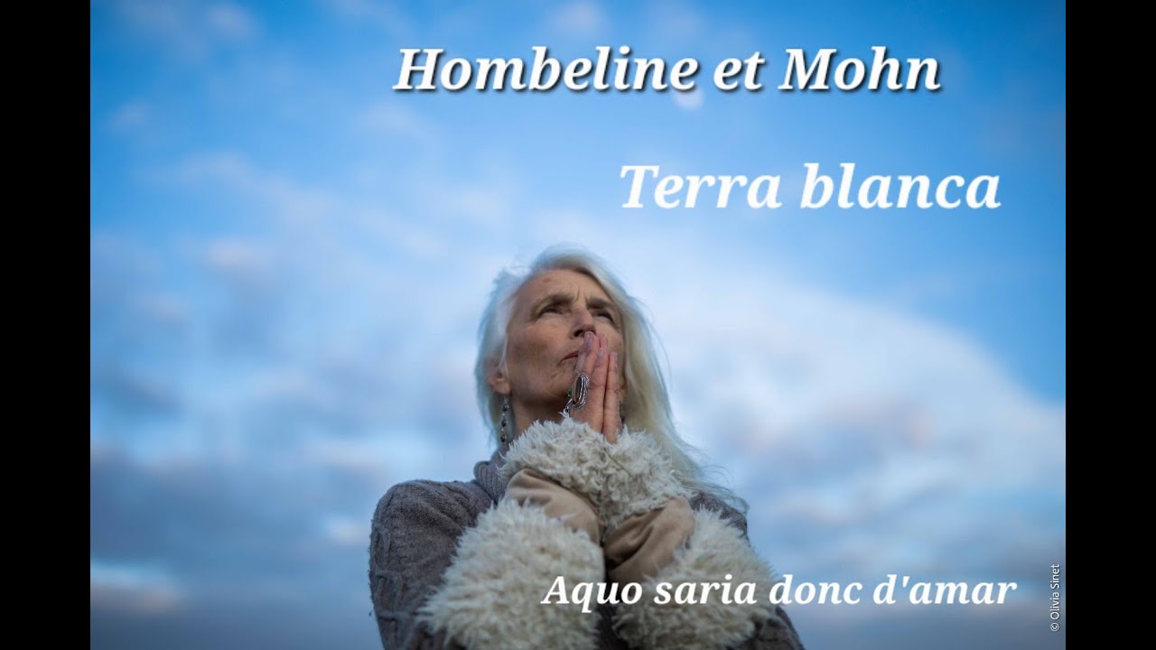 Hombeline et Mohn Album TERRA BLANCA "Aquo saria donc d'amar" "Aimer serait donc ça" adlı videoyu YouTube'da izle Hombeline et Mohn Album TERRA BLANCA "Aquo saria donc d'amar" "Aimer serait donc ça" adlı videoyu YouTube'da izle