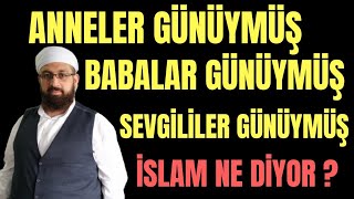 ANNELER GÜNÜNE ÖZEL VİDEO - BABALAR GÜNÜ - SEVGİLİLER GÜNÜ - BU GÜNLERİN İSLAMDAKİ YERİ NEDİR ?