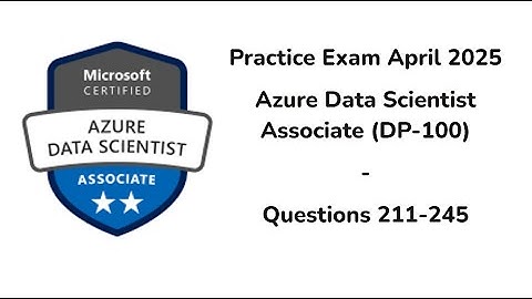 April 2025 | 211-245 Questions | Microsoft Azure Data Scientist Associate | DP-100