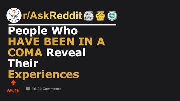 People Who HAVE BEEN IN A COMA Reveal Their Experiences (r/AskReddit)