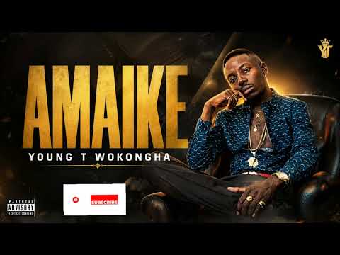 Young T Wokongha - Amaike (music)
