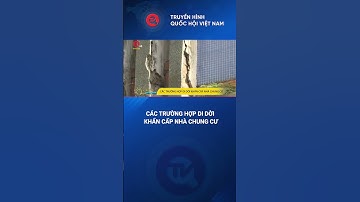 Các trường hợp di dời khẩn cấp nhà chung cư | Truyền hình Quốc hội Việt Nam