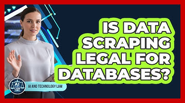 Is Data Scraping Legal For Databases? - AI and Technology Law