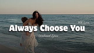 Always Choose You - Romantic Love Song | Lyric Video