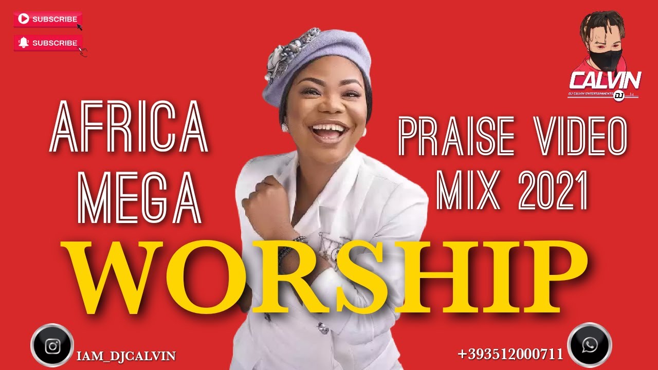 AFRICA MEGA WORSHIP VIDEO MIX 2021 NAIJA WORSHIP MIX 2021 DJ CALVIN JUDIKAY MERCY CHINWO CHIOMA