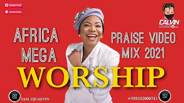 AFRICA MEGA WORSHIP VIDEO MIX 2021| NAIJA WORSHIP MIX 2021| DJ CALVIN| JUDIKAY| MERCY CHINWO| CHIOMA