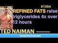 Ted naiman f  refined fats raise triglycerides 4x over 12 hours
