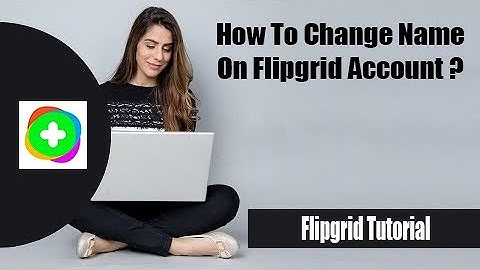 How to Change Name on Flipgrid Account | Change FlipGrid Account Name