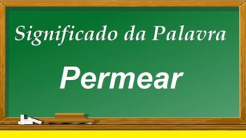 O que quer dizer a palavra permeia?