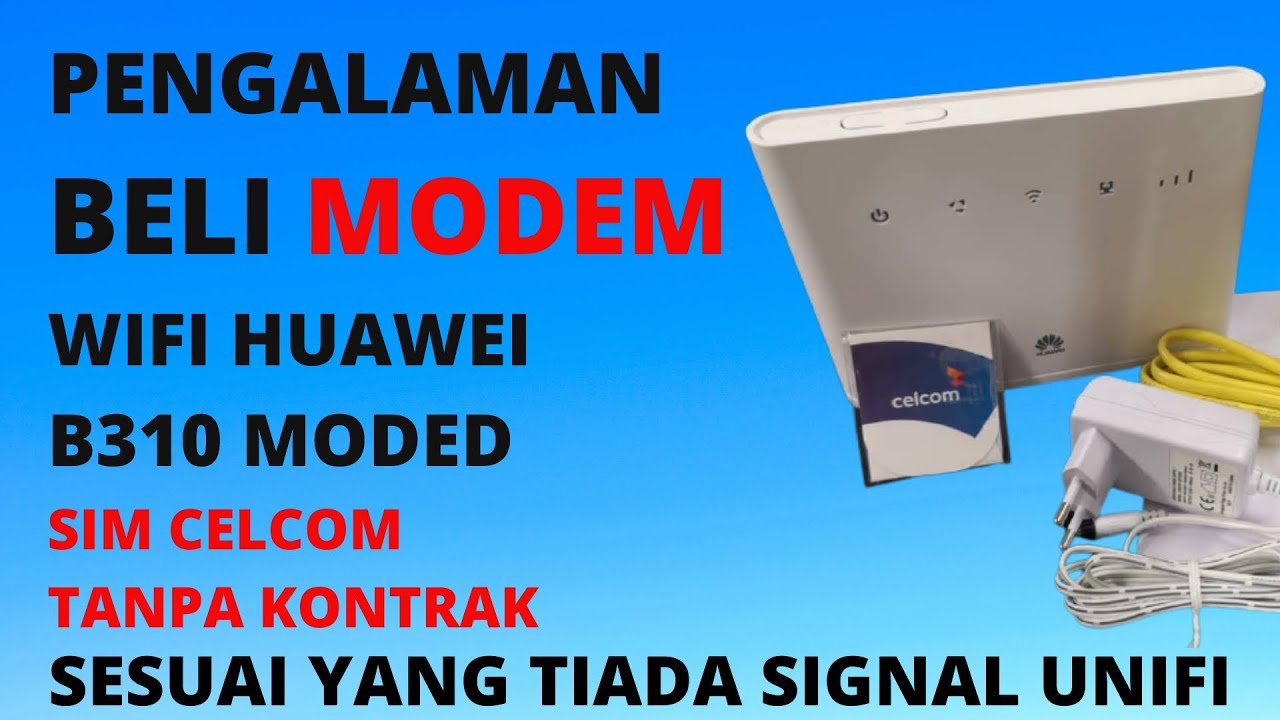 PENGALAMAN GUNA MODEM HUAWEI B310 4G LTE CPE WIFI ROUTER UNLOCK SIM ...