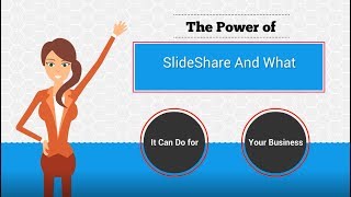 The Power of SlideShare And What It Can Do for Your Business