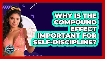 Why Is The Compound Effect Important For Self-discipline? - Habit Hacks Hub