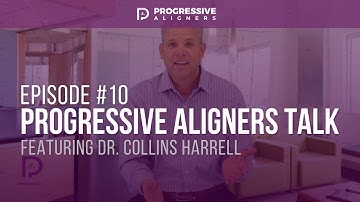 Ep. #10: Progressive Aligners Talk | Dr. Harrell Discusses Progressive Technicians