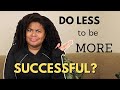 WANT TO BE SUCCESSFUL? DO LESS! | Feeling OVERWORKED &amp; OVERWHELMED? (CHIT CHAT)