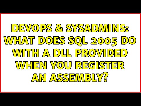 DevOps & SysAdmins: What does SQL 2005 do with a dll provided when you register an assembly?