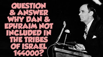WHY DAN & EPHRAIM NOT INCLUDED IN THE TRIBES OF ISRAEL 1,44000? William Branham 23/02/2024
