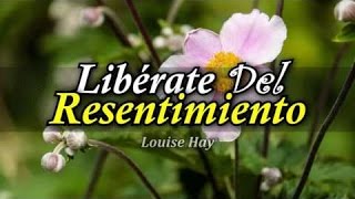Triunfo - Cómo Liberar tu Mente del Resentimiento - Por Louise Hay
