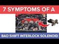 7 bad shift interlock solenoid symptoms