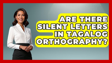 Are There Silent Letters In Tagalog Orthography? - Exploring Southeast Asia