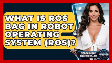 What Is ROS Bag In Robot Operating System (ROS)? - Everything About Robotics Explained