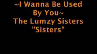 I Wanna Be Used By You- The Lumzy Sisters chords