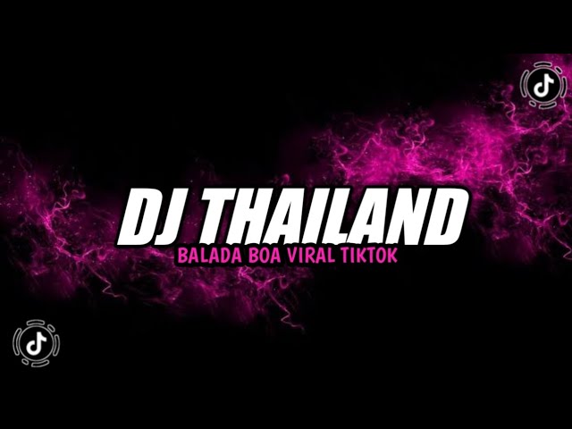 DJ THAILAND BALADA BOA VIRAL TIKTOK YANG KALIAN CARI SOUND KANE JEDAG JEDUG 2023 class=