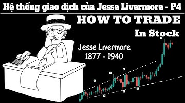 Jesse Livermore – Huyền thoại đầu cơ vĩ đại nhất Phố Wall  👉  P4  How To Trade In Stocks