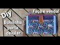 Bolsinha porta celular, FAÇA E VENDA!