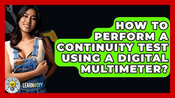 How To Perform A Continuity Test Using A Digital Multimeter? - LearnToDIY360.com