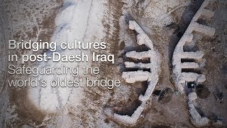 Bridging cultures in post-Daesh Iraq: safeguarding the worlds oldest bridge