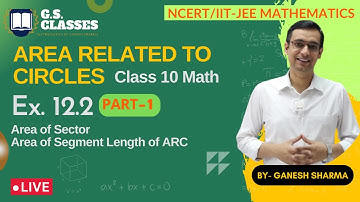 AREA RELATED TO CIRCLES | CLASS -10 MATH | CHAPTER 12 EX -12.2 | PART - 1 | NCERT Solutions 2025