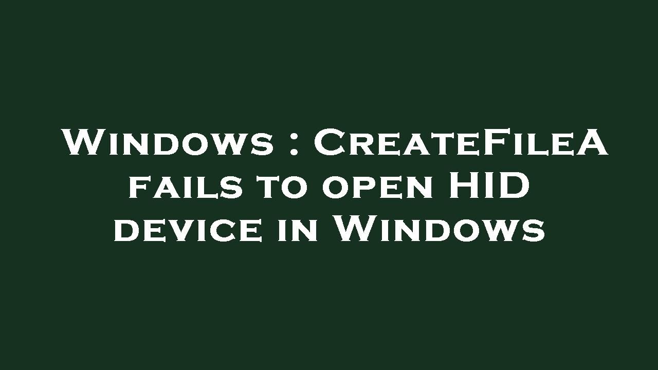 Windows : CreateFileA fails to open HID device in Windows - YouTube