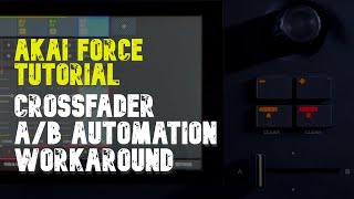 Akai Force Tutorial: Crossfader A/B Automation Workaround
