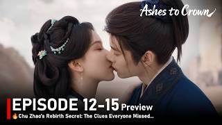 Episode 12-15🔥Ashes to Crown 🔥Chu Zhao’s Rebirth Secret: The Clues Everyone Missed... Preview