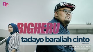 Bigheru - Tadayo Baraliah Cinto ( Music Vidio)