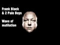 Frank Black &amp; 2 Pale Boys - Wave of mutilation