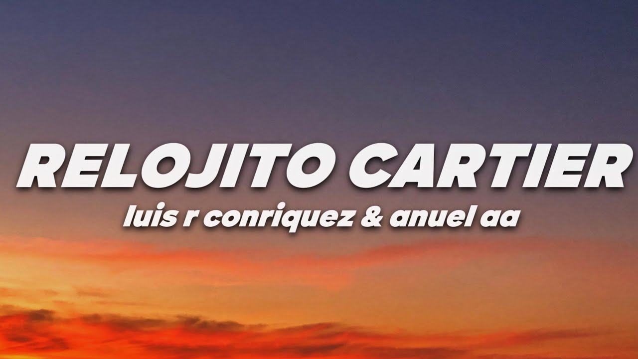 Luis R Conriquez & Anuel AA - Relojito Cartier (Letra) - YouTube