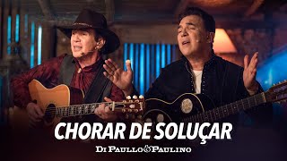 Video thumbnail of "Chorar De Soluçar - Di Paullo & Paulino - Novas Emoções"