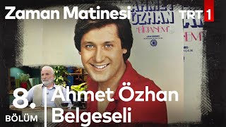 Ahmet Özhan'ın Hayatı - Zaman Matinesi 8. Bölüm