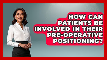How Can Patients Be Involved In Their Pre-operative Positioning? - The Operating Table