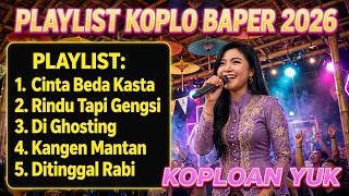 PLAYLIST KOPLO BAPER 2026 - Cinta Beda Kasta, Rindu Tapi Gengsi, Di Ghosting 💔 | KOPLOAN YUK