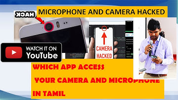 MICROPHONE AND CAMERA HACKED | WHICH APP ACCESS YOUR CAMERA AND MICROPHONE IN TAMIL