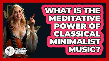 What Is The Meditative Power Of Classical Minimalist Music? - Classical Serenade