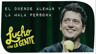 Lucho con La Gente #236 - El Duende Alemán y La Mala Persona