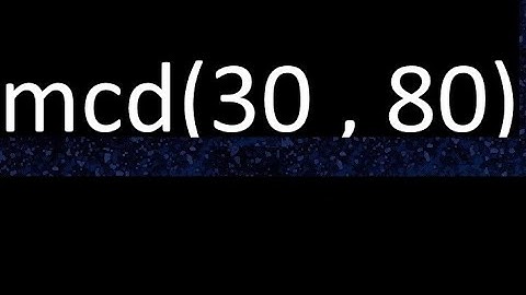 mcd 30 y 80 , maximo comun divisor , mcd(30 , 80) como se halla , ejemplos