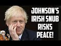 Johnson Snubs Irish Government's Request for Talks To Resolve NI Problems!